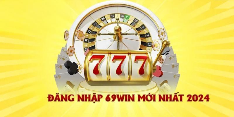 Những thao tác bạn cần nắm để đăng nhập 69WIN